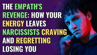 The Empath's Revenge: How Your Energy Leaves Narcissists Craving and Regretting Losing You | NPD