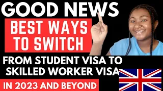BEST WAYS TO SWITCH FROM STUDENT VISA TO SKILLED WORKER VISA IN 2023 AND BEYOND