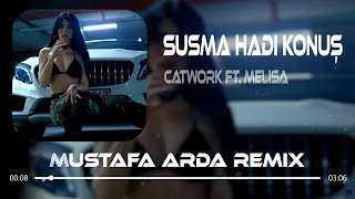 Susma Hadi Konuş - Catwork ft. Melisa (Mustafa Arda Remix)