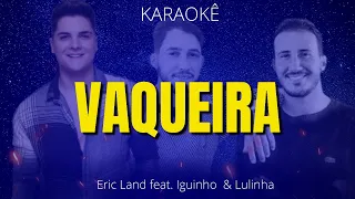 KARAOKE ESSE AMOR FDP (VAQUEIRA) ERIC LAND FEAT. IGUINHO E LULINHA (PLAYBACK) COM LETRA