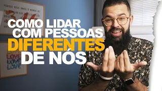 COMO LIDAR COM PESSOAS DIFERENTES DE NÓS - Douglas Gonçalves