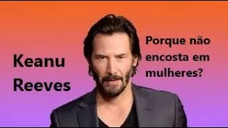 Ator Keanu Reeves não encosta em mulheres