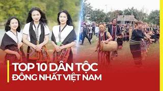 TOP 10 DÂN TỘC ĐÔNG NHẤT VIỆT NAM | VIỆT NAM CÓ BAO NHIÊU DÂN TỘC?