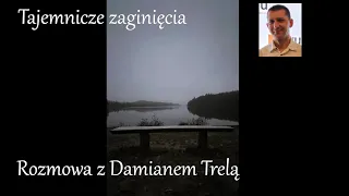 Tajemnicze zaginięcia. Rozmowa z Damianem Trelą.