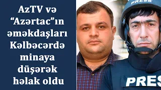 AzTV və “Azərtac”ın əməkdaşları Kəlbəcərdə minaya düşərək həlak oldu