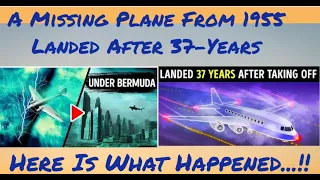 A Missing Plane From 1955 Landed After 37-Years. Here Is What Happened...A MYSTERY STORY!!