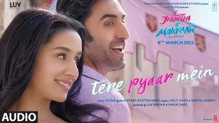 Tere Pyaar Mein (Audio) Tu Jhoothi Main Makkaar| Ranbir, Shraddha| Pritam| Arijit, Nikhita | Amitabh