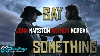 ARTHUR MORGAN X JOHN MARSTON // SAY SOMETHING // Red Dead Redemption 2 Tribute (4K)
