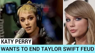 Katy Perry Wants To End Feud With Taylor Swift | Hollywire