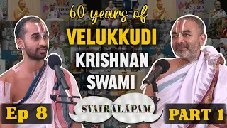 Part-1|Sri Velukkudi Krishnan Swami |Svairālāpam |A vaidika podcast|Ep- 8|With Paravastu Varadarajan