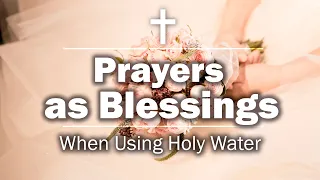 ✝️ Prayers as Blessing: When Using Holy Water