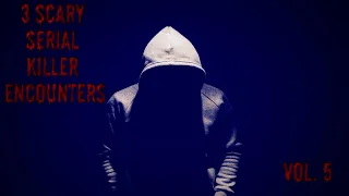 3 Scary Serial Killer Encounters | Vol 5