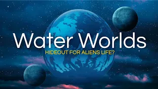 Could Aliens Be Hiding Out on These Water Worlds?