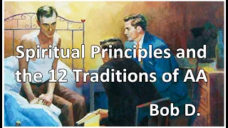 Bob D. - Spiritual Principles and the 12 Traditions of AA