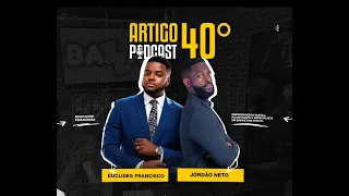 ARTIGO 40º PODCAST - J KILLA & EUCLIDES FRANCISCO #30