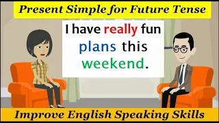 Present Simple for Future Tense - Improve English Speaking Skills  - English Conversation Practice