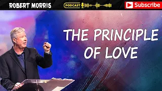 Pastor Robert Morris Sermon ➤ The Principle Of Love