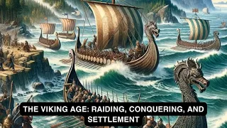 THE VIKING AGE: RAIDING, CONQUERING, AND SETTLEMENT