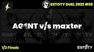 Estoty Duel 2022.20 - 1/2 Finals - AGENT v/s maxter