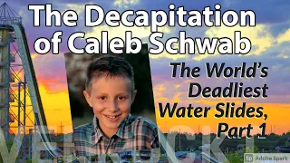 The Decapitation of Caleb Schwab | Amusement Park Accidents (Water Slide Deaths, Pt. 1)