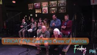 Friday PM segment- The cast and crew of Matilda