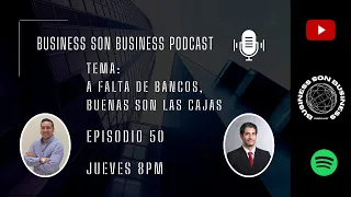 Business Son Business - Ep 50 - A falta de Bancos buenas son las Cajas