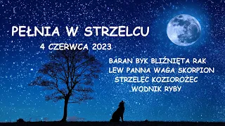 PEŁNIA W STRZELCU 4.06.23 Baran Byk Bliźnięta Rak Lew Panna Waga Skorpion Strzelec Koziorożec Wodnik