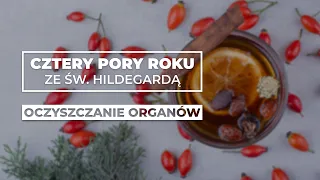 Oczyszczanie organów || Cztery pory roku ze św. Hildegardą #15