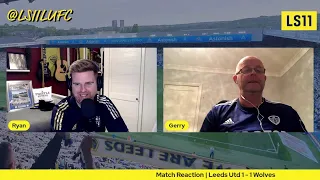 LS11 Extra: Match Reaction | Leeds United 1 - 1 Wolves