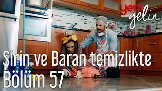 Yeni Gelin 57. Bölüm - Şirin ve Baran Temizlikte