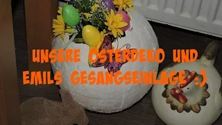 Osterdeko und Emil singt / Der Frühling ist eingezogen