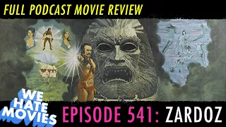 We Hate Movies - Zardoz (COMEDY PODCAST MOVIE REVIEW)