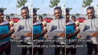 Penipuan tanah terhapat pekerja LADANG BUKIT RAJA oleh sesetengah pihak yang tidak bertanggung jawab