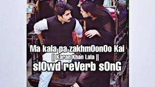 Ma Kala pa ZakhmOonOo Kai || Karan Khan lala | slOwed reVerb pOshtOo sOnG #MRKedits