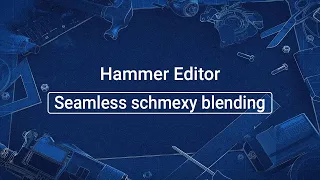 Source 2 101 - Hammer Crash Course #18 : Seamless schmexy blending (tutorial)