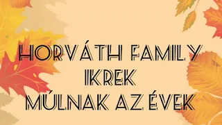 Horváth Family -IKREK- Múlnak Az Évek