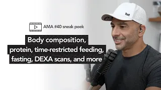 DEXA scans, protein, time-restricted feeding, fasting & more [AMA 40 sneak peek] | Peter Attia, M.D.