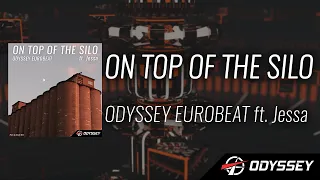 On Top Of The Silo (ft. Jessa) — Odyssey Eurobeat [EUROBEAT]
