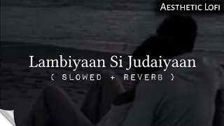 Lambiyaan_Si_Judaiyaan_(Slowed & Reverb)_Raabta___Sushant_Rajput__Kriti_Sanon_Lofi Version