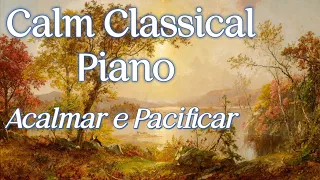 Músicas Clássicas ao Piano | Acalmar e Pacificar | Calm Classical Piano