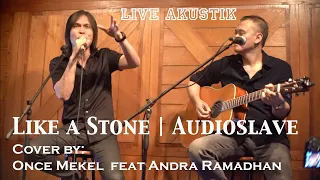 AUDIOSLAVE | LIKE A STONE cover by ONCE MEKEL feat ANDRA RAMADHAN | LIVE AKUSTIK