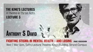 King’s Lecture Series – Lecture 3: Fighting Stigma in Mental Health – and Losing