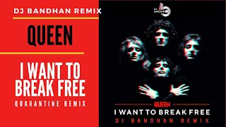 | Queen - I Want To Break Free | DJ Bandhan Quarantine Remix |