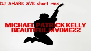 MICHAEL PATRICK KELLY   Beautiful Madness dj shark svk remix