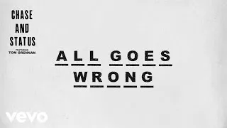 Chase & Status - All Goes Wrong (Official Audio) ft. Tom Grennan
