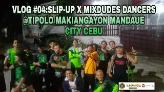 VLOG #04: SLIP-UP X MIXDUDES DANCERS@TIPOLO MAKIANGAYON MANDAUE CITY CEBU, (DANCE VLOG)CHAMPION