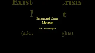 Existential Crisis