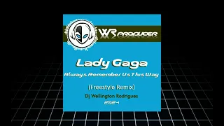 Lady Gaga - Always Remember Us This Way (Freestyle Remix) - Dj Wellington Rodrigues ES.