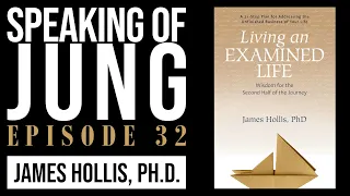 James Hollis, Ph.D. | Living an Examined Life | Speaking of Jung #32