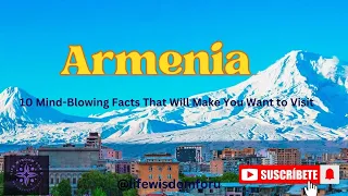 Discover Armenia: 10 Mind-Blowing Facts That Will Make You Want to Visit